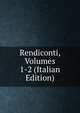 Rendiconti, Volumes 1-2 (Italian Edition), 