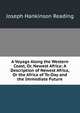 A Voyage Along the Western Coast, Or, Newest Africa: A Description of Newest Africa, Or the Africa of To-Day and the Immediate Future, Joseph Hankinson Reading 