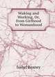Waking and Working, Or, from Girlhood to Womanhood, Isabel Reaney 