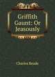 Griffith Gaunt: Or Jeasously, Charles Reade 