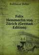 Felix Hemmerlin von Zurich (German Edition), Balthasar Reber 