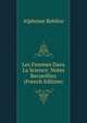 Les Femmes Dans La Science: Notes Recueillies (French Edition), Alphonse Rebiere 