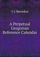 A Perpetual Gregorian Reference Calendar, C J. Recordon 