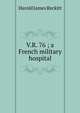 V.R. 76 ; a French military hospital, Harold James Reckitt 