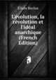 L'?volution, la r?volution et l'id?al anarchique (French Edition), Elisee Reclus 