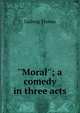 ''Moral''; a comedy in three acts, Ludwig Thoma 