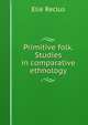 Primitive folk. Studies in comparative ethnology, Elie Reclus 