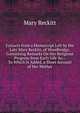 Extracts from a Manuscript Left by the Late Mary Reckitt, of Woodbridge, Containing Remarks On Her Religious Progress from Early Life &c.: To Which Is Added, a Short Account of Her Mother, Mary Reckitt 