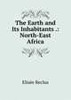 The Earth and Its Inhabitants .: North-East Africa, Elisee Reclus 