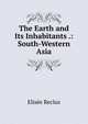The Earth and Its Inhabitants .: South-Western Asia, Elisee Reclus 