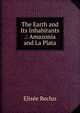 The Earth and Its Inhabitants .: Amazonia and La Plata, Elisee Reclus 