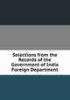 Selections from the Records of the Government of India Foreign Department, 