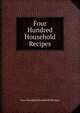 Four Hundred Household Recipes, Four Hundred Household Recipes 