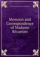 Memoirs and Correspondence of Madame Recamier, Jeanne Francoise Julie Adela Recamier 