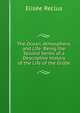 The Ocean, Atmosphere, and Life: Being the Second Series of a Descriptive History of the Life of the Globe, Elisee Reclus 
