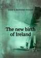 The new birth of Ireland, Louis G. Redmond-Howard 