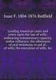 Leading American cases and notes upon the law of wills: embracing testamentary capacity, undue influence, the admission of oral testimony in aid of . of wills, the execution of wills, &c., Redfield, Isaac F. (Isaac Fletcher), 1804-1876 