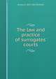 The law and practice of surrogates' courts, Amasa A. 1837-1902 Redfield 