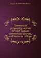 Commercial geography: a book for high schools commercial courses, and business colleges, Jacques W. 1849-1942 Redway 