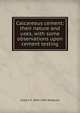 Calcareous cement: their nature and uses, with some observations upon cement testing, Gilbert R. 1844-1941 Redgrave 