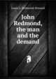 John Redmond, the man and the demand, Louis G. Redmond-Howard 