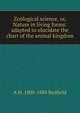 Zoological science, or, Nature in living forms: adapted to elucidate the chart of the animal kingdom, A M. 1800-1888 Redfield 