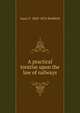 A practical treatise upon the law of railways, Redfield, Isaac F. (Isaac Fletcher), 1804-1876 