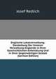Englische Lokalverwaltung: Darstellung Der Inneren Verwaltung Englands in Ihrer Geschichtlichen Entwicklung Und in Ihrer Gegenwartigen Gestalt (German Edition), Josef Redlich 