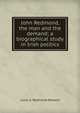 John Redmond, the man and the demand; a biographical study in Irish politics, Louis G. Redmond-Howard 