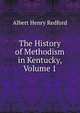 The History of Methodism in Kentucky, Volume 1, Albert Henry Redford 