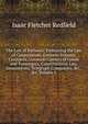 The Law of Railways: Embracing the Law of Corporations, Eminent Domain, Contracts, Common Carriers of Goods and Passengers, Constitutional Law, Investments, Telegraph Companies, &c., &c, Volume 1, Redfield, Isaac F. (Isaac Fletcher), 1804-1876 