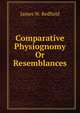 Comparative Physiognomy Or Resemblances, James W. Redfield 