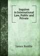 Inquires in International Law, Public and Private, James Reddie 