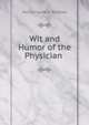 Wit and Humor of the Physician ., Henry Frederic Reddall 