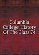 Columbia College. History Of The Class 74, 