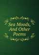Sea Moods, And Other Poems, 