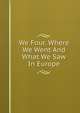 We Four. Where We Went And What We Saw In Europe, 