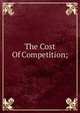 The Cost Of Competition;, 
