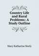 Country Life and Rural Problems: A Study Outline, Mary Katharine Reely 