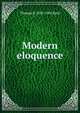 Modern eloquence, Thomas B. 1839-1902 Reed 