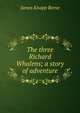 The three Richard Whalens; a story of adventure, James Knapp Reeve 