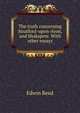 The truth concerning Stratford-upon-Avon, and Shakspere. With other essays, Edwin Reed 