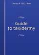 Guide to taxidermy, Charles K. 1851- Reed 
