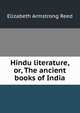 Hindu literature, or, The ancient books of India, Elizabeth Armstrong Reed 
