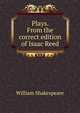 Plays. From the correct edition of Isaac Reed, William Shakespeare 