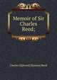 Memoir of Sir Charles Reed;, Charles E[dward] B[aines] Reed 