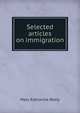 Selected articles on immigration, Mary Katharine Reely 