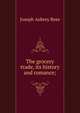 The grocery trade, its history and romance;, Joseph Aubrey Rees 