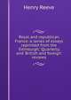 Royal and republican France: a series of essays reprinted from the 'Edinburgh,' 'Quarterly,' and 'British and foreign' reviews, Henry Reeve 