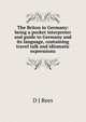 The Briton in Germany: being a pocket interpreter and guide to Germany and its language, containing travel talk and idiomatic expressions, D J Rees 